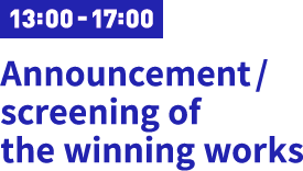 13:00-17:00 Announcement/ screening of the winning works